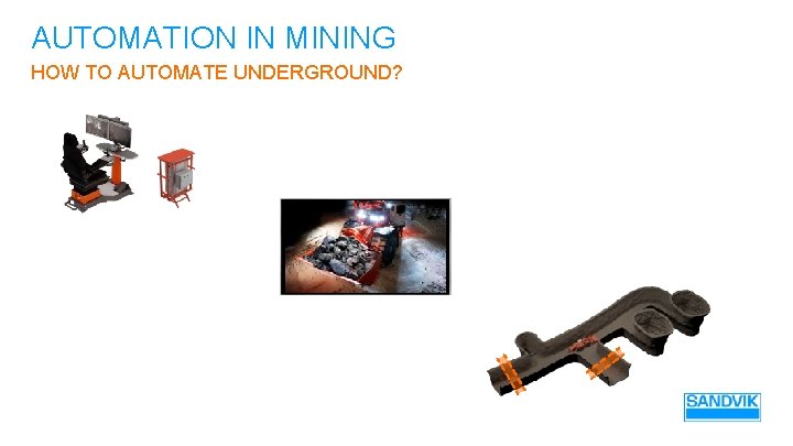 AUTOMATION IN MINING HOW TO AUTOMATE UNDERGROUND? 