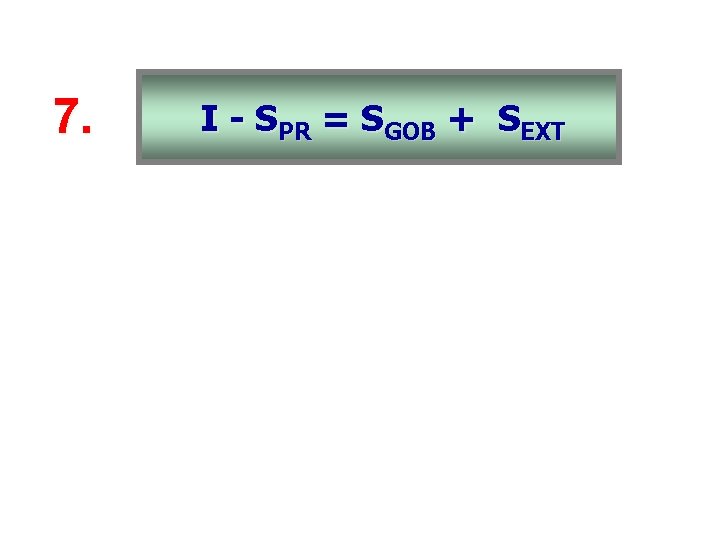 7. I - SPR = SGOB + SEXT 