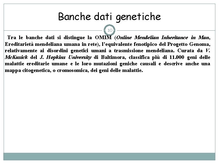 Banche dati genetiche 10 Tra le banche dati si distingue la OMIM (Online Mendelian