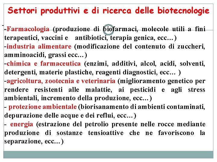 Settori produttivi e di ricerca delle biotecnologie - -Farmacologia (produzione di biofarmaci, molecole utili