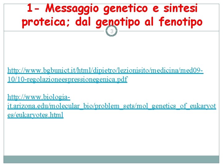 1 - Messaggio genetico e sintesi proteica; dal genotipo al fenotipo 3 http: //www.