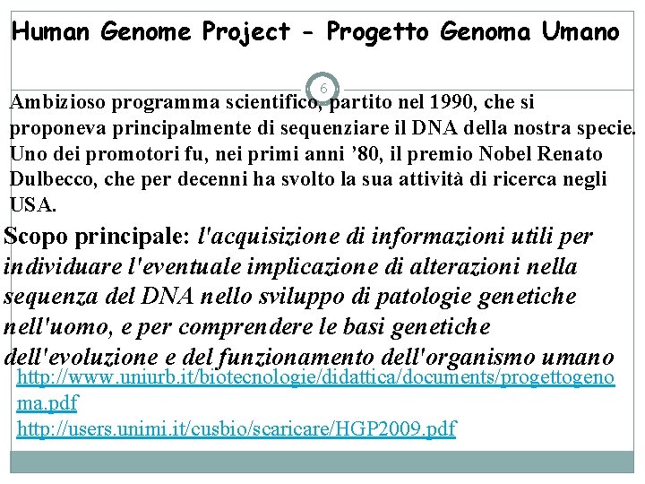 Human Genome Project - Progetto Genoma Umano 6 Ambizioso programma scientifico, partito nel 1990,