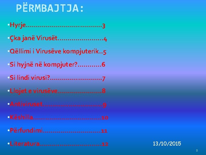 PËRMBAJTJA: • Hyrje………………. . 3 • Çka janë Virusët…………………. . 4 • Qëllimi i