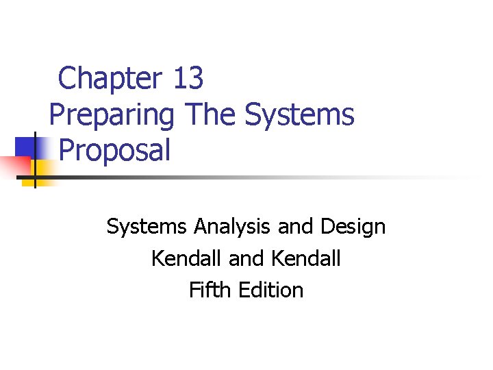 Chapter 13 Preparing The Systems Proposal Systems Analysis and Design Kendall and Kendall Fifth
