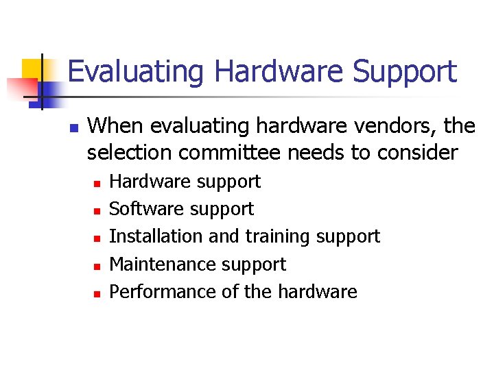 Evaluating Hardware Support n When evaluating hardware vendors, the selection committee needs to consider