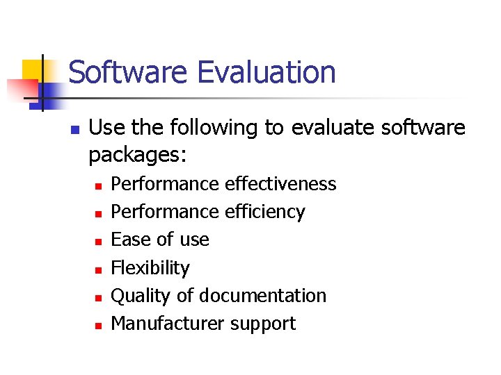 Software Evaluation n Use the following to evaluate software packages: n n n Performance