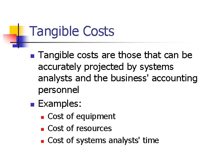 Tangible Costs n n Tangible costs are those that can be accurately projected by