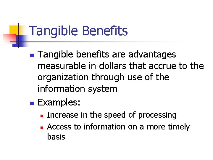 Tangible Benefits n n Tangible benefits are advantages measurable in dollars that accrue to