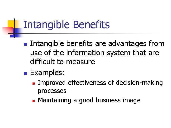 Intangible Benefits n n Intangible benefits are advantages from use of the information system