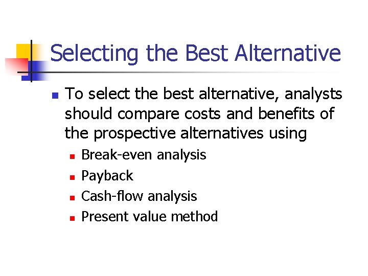 Selecting the Best Alternative n To select the best alternative, analysts should compare costs