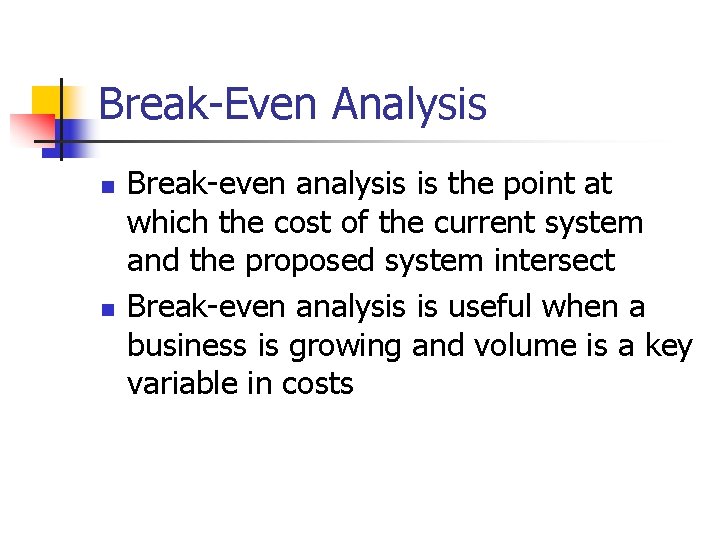 Break-Even Analysis n n Break-even analysis is the point at which the cost of