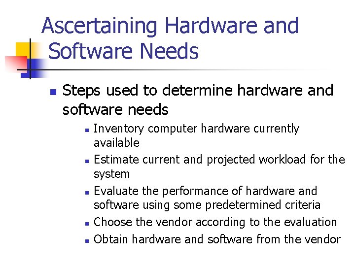 Ascertaining Hardware and Software Needs n Steps used to determine hardware and software needs