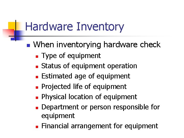 Hardware Inventory n When inventorying hardware check n n n n Type of equipment