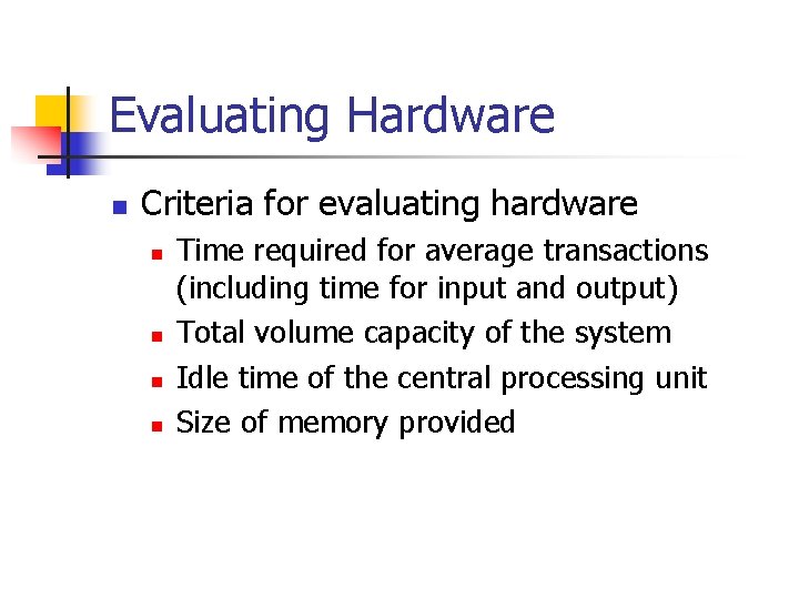 Evaluating Hardware n Criteria for evaluating hardware n n Time required for average transactions