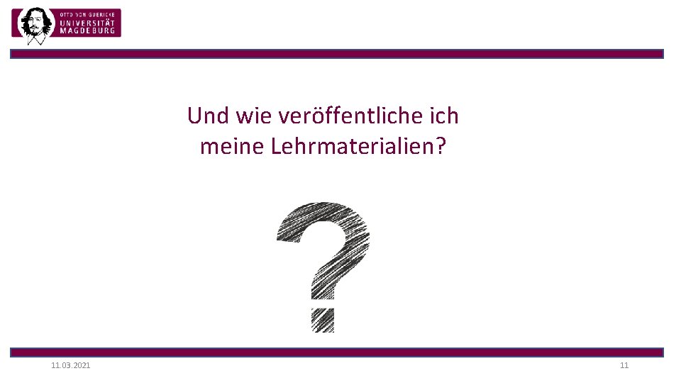 Und wie veröffentliche ich meine Lehrmaterialien? 11. 03. 2021 11 