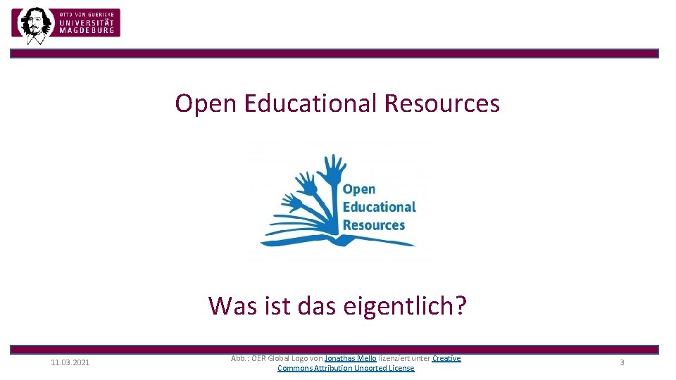 Open Educational Resources Was ist das eigentlich? 11. 03. 2021 Abb. : OER Global