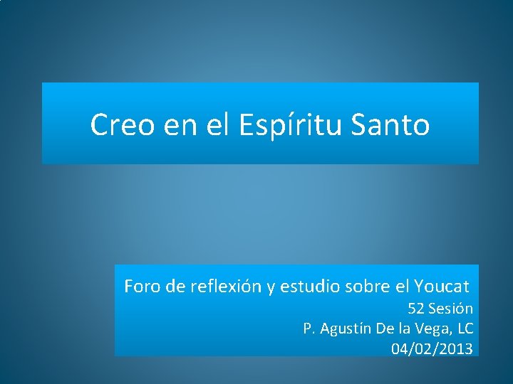 Creo en el Espíritu Santo Foro de reflexión y estudio sobre el Youcat 52