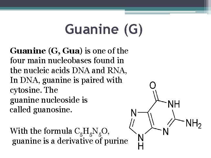 Guanine (G) Guanine (G, Gua) is one of the four main nucleobases found in