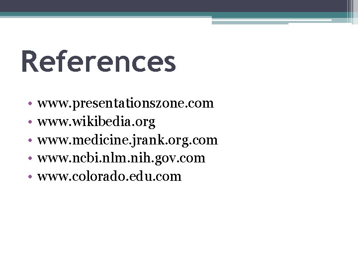References • • • www. presentationszone. com www. wikibedia. org www. medicine. jrank. org.