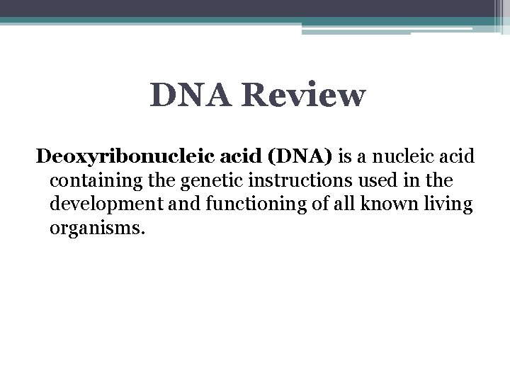 DNA Review Deoxyribonucleic acid (DNA) is a nucleic acid containing the genetic instructions used