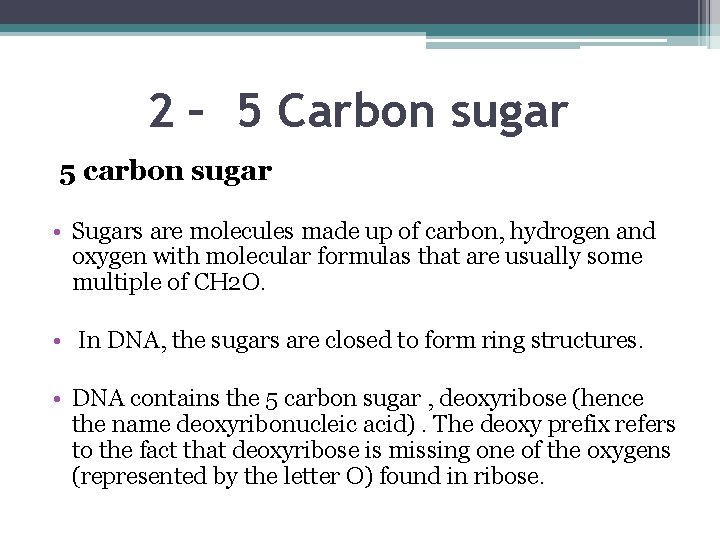 2 – 5 Carbon sugar 5 carbon sugar • Sugars are molecules made up