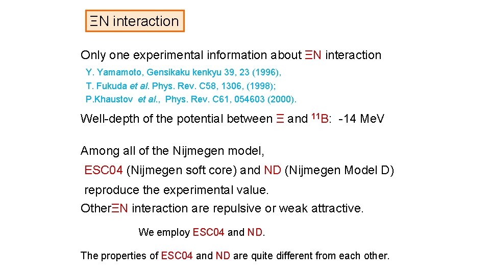 ΞN interaction Only one experimental information about ΞN interaction Y. Yamamoto, Gensikaku kenkyu 39,