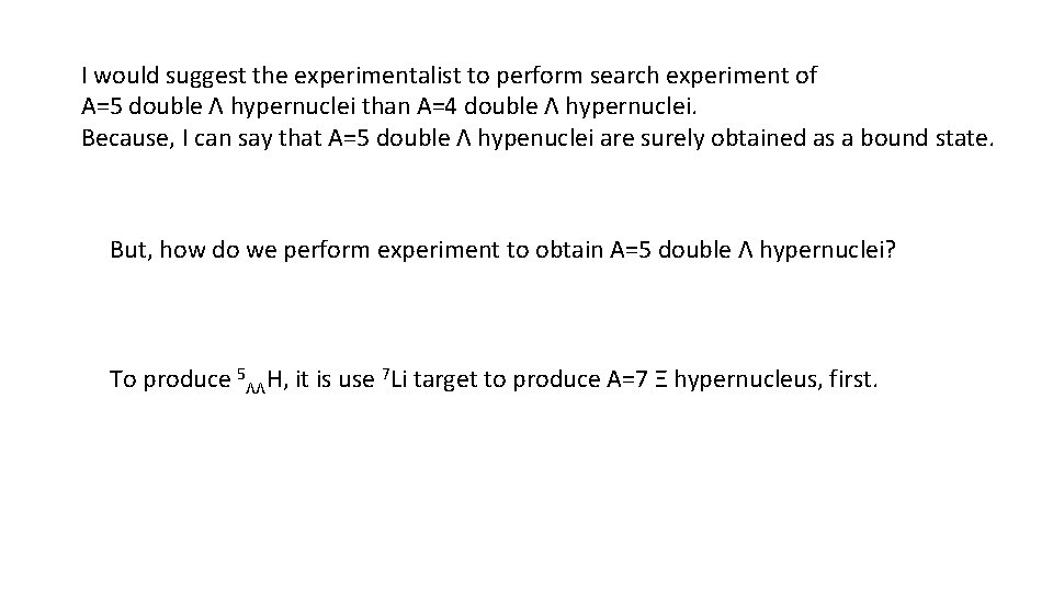 I would suggest the experimentalist to perform search experiment of A=5 double Λ hypernuclei