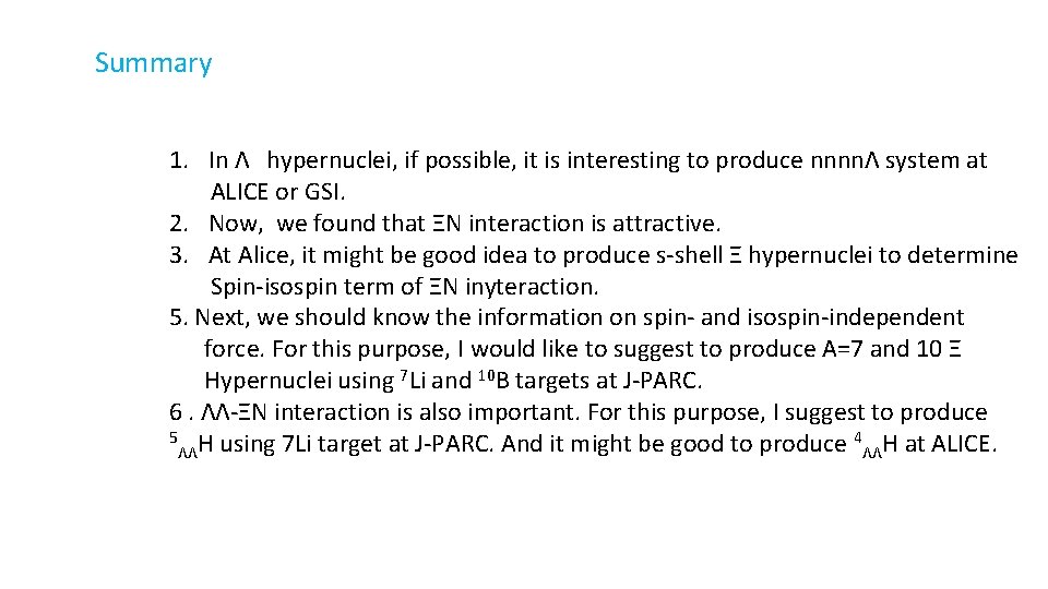 Summary 1. In Λ　hypernuclei, if possible, it is interesting to produce nnnnΛ system at