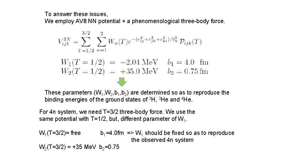 To answer these issues, We employ AV 8 NN potential + a phenomenological three-body