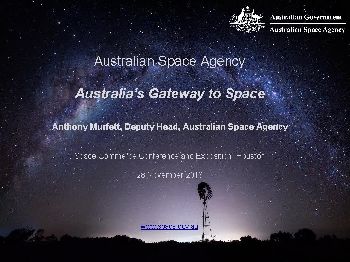 Australian Space Agency Australia’s Gateway to Space Anthony Murfett, Deputy Head, Australian Space Agency