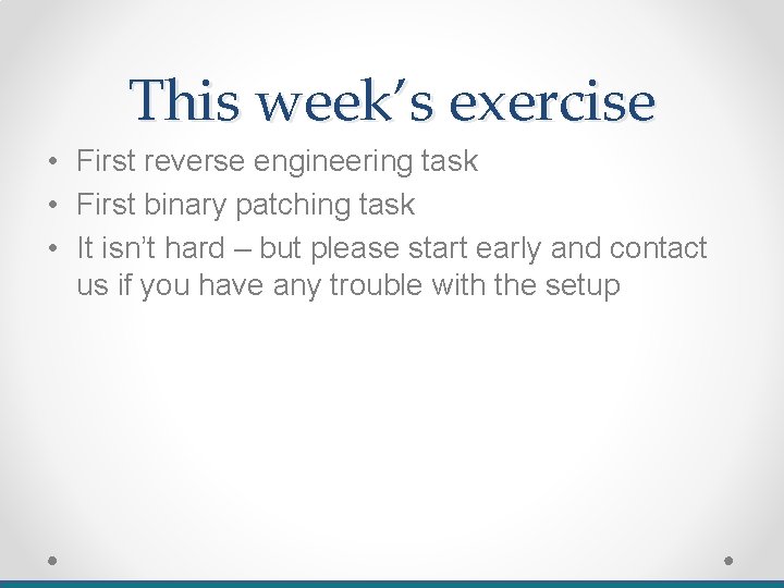 This week’s exercise • First reverse engineering task • First binary patching task •