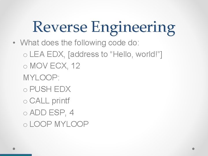 Reverse Engineering • What does the following code do: o LEA EDX, [address to
