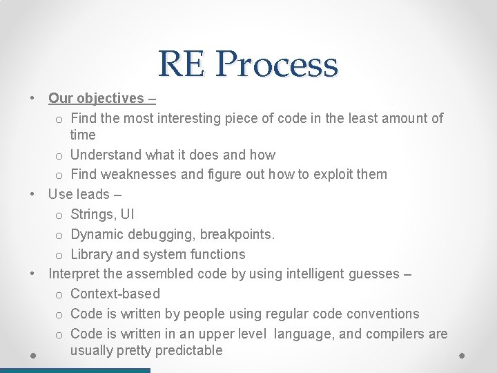 RE Process • Our objectives – o Find the most interesting piece of code