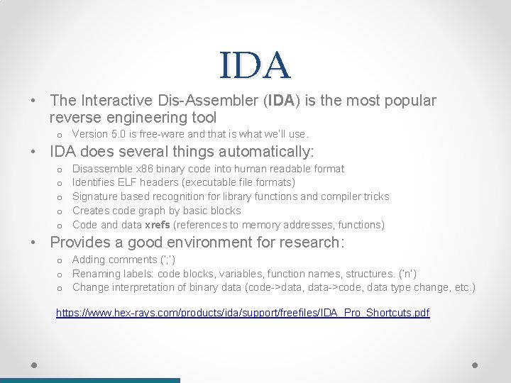IDA • The Interactive Dis-Assembler (IDA) is the most popular reverse engineering tool o