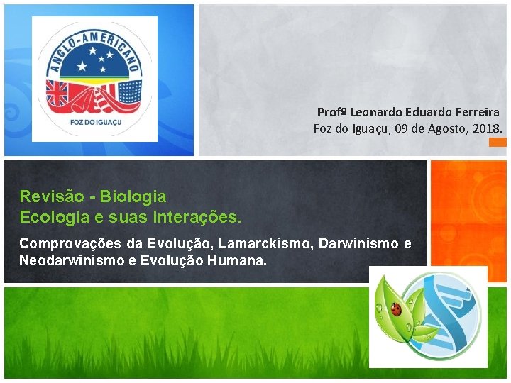 Profº Leonardo Eduardo Ferreira Foz do Iguaçu, 09 de Agosto, 2018. Revisão - Biologia
