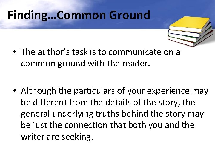 Finding…Common Ground • The author’s task is to communicate on a common ground with