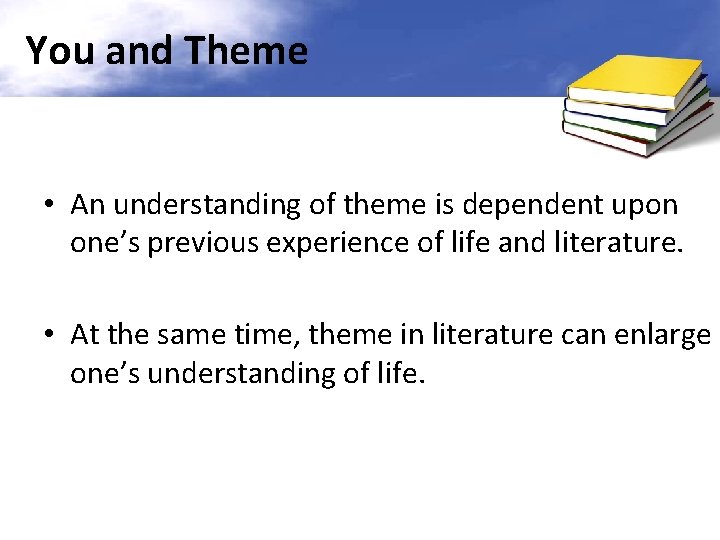 You and Theme • An understanding of theme is dependent upon one’s previous experience