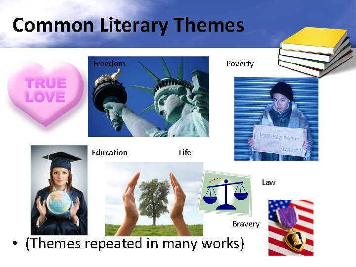 Common Literary Themes Freedom Education Poverty Life Law Bravery • (Themes repeated in many