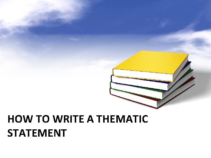 HOW TO WRITE A THEMATIC STATEMENT 