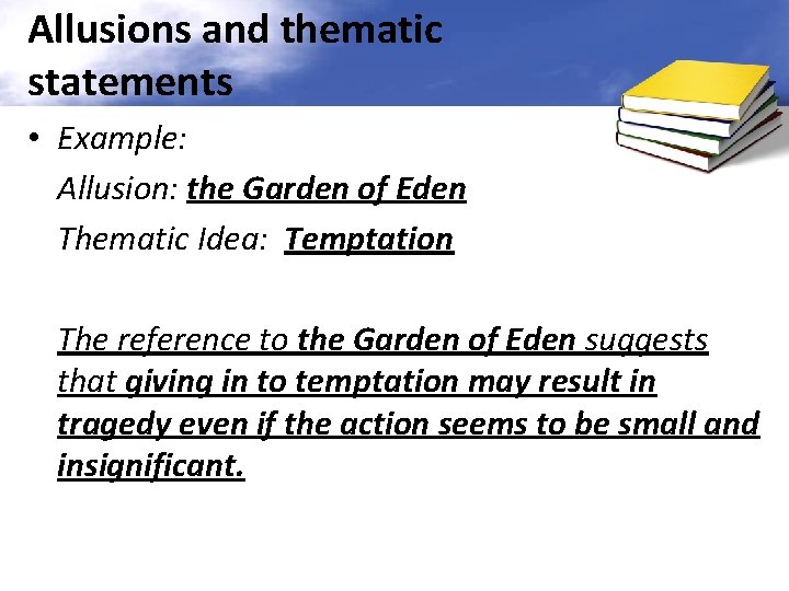 Allusions and thematic statements • Example: Allusion: the Garden of Eden Thematic Idea: Temptation