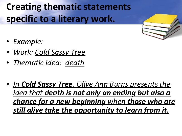 Creating thematic statements specific to a literary work. • Example: • Work: Cold Sassy