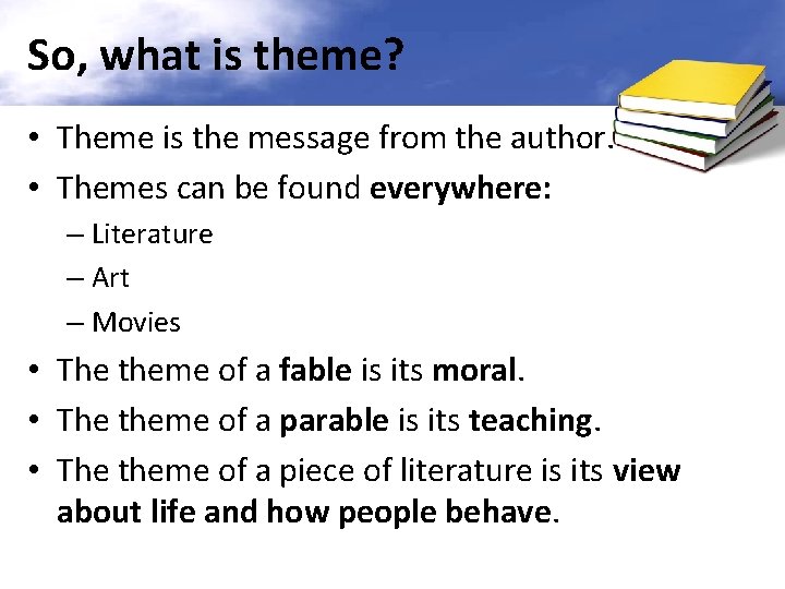 So, what is theme? • Theme is the message from the author. • Themes