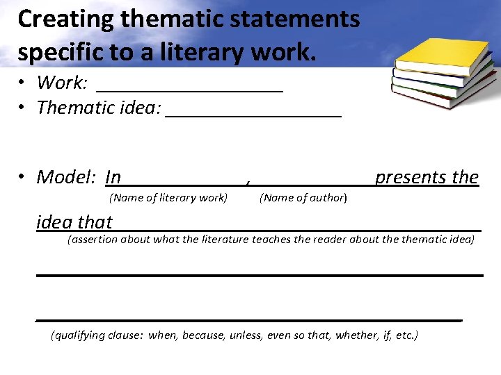 Creating thematic statements specific to a literary work. • Work: _________ • Thematic idea: