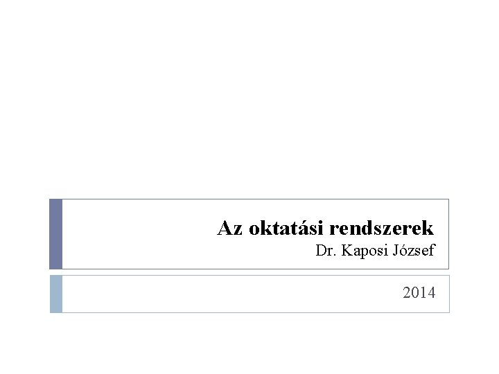 Az oktatási rendszerek Dr. Kaposi József 2014 