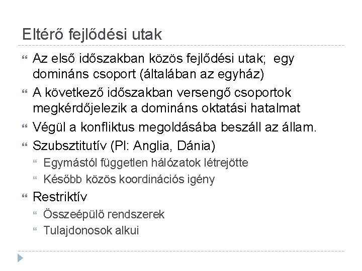 Eltérő fejlődési utak Az első időszakban közös fejlődési utak; egy domináns csoport (általában az