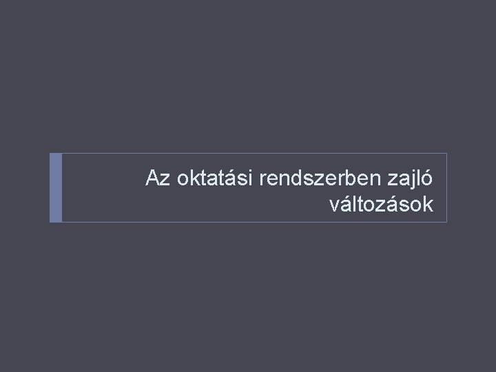 Az oktatási rendszerben zajló változások 