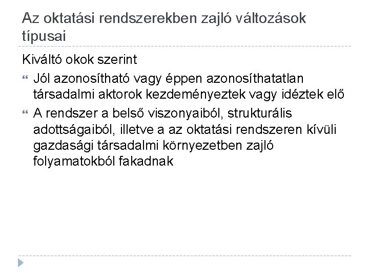 Az oktatási rendszerekben zajló változások típusai Kiváltó okok szerint Jól azonosítható vagy éppen azonosíthatatlan