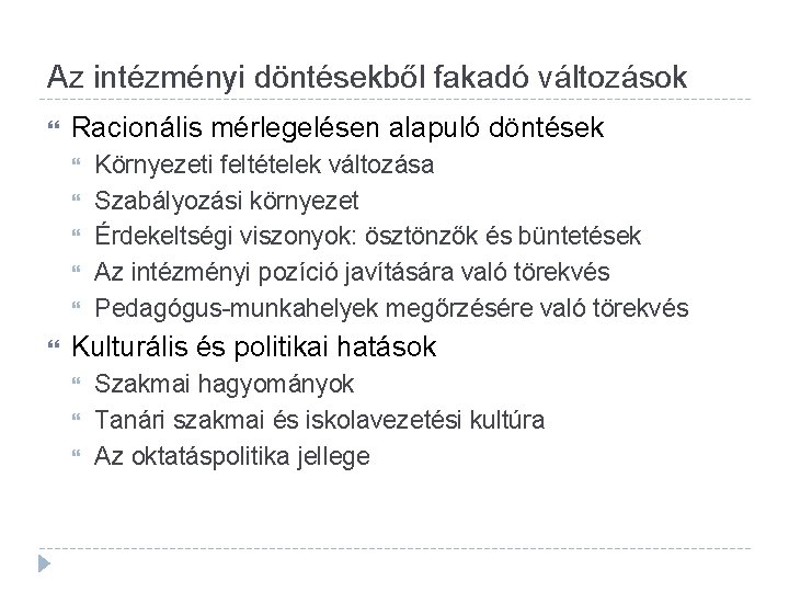 Az intézményi döntésekből fakadó változások Racionális mérlegelésen alapuló döntések Környezeti feltételek változása Szabályozási környezet