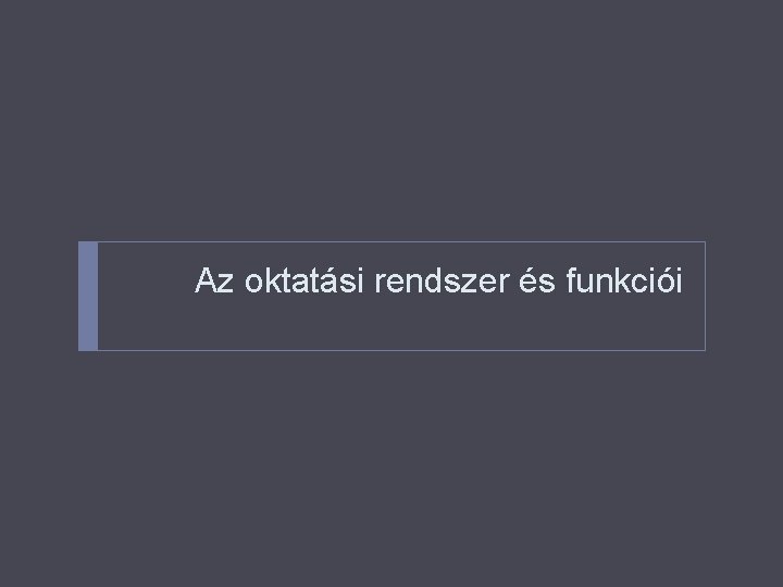 Az oktatási rendszer és funkciói 