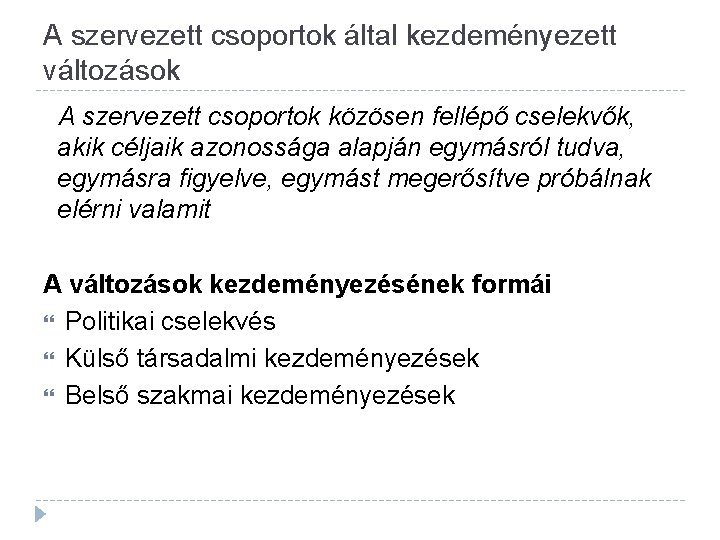 A szervezett csoportok által kezdeményezett változások A szervezett csoportok közösen fellépő cselekvők, akik céljaik